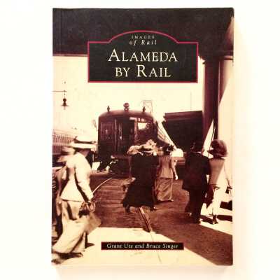 Alameda by Rail, by Grant Ute and Bruce Singer, 2007
