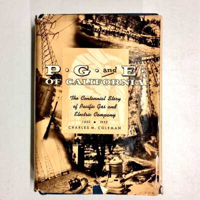'P G & E of Calif' by Charles M. Coleman, PG&E history 1852-1952