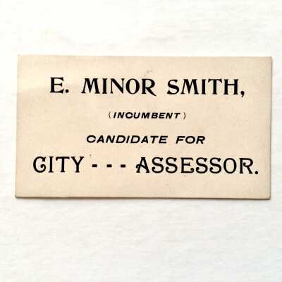 Campaign Card for E. Minor Smith, candidate for City Assessor, c. 1900