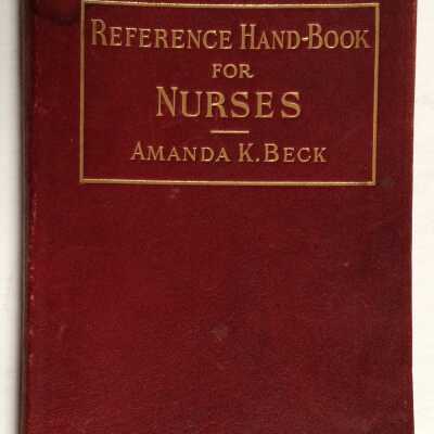 A Reference Hand-Book for Nurses, Amanda K. Beck, 1910