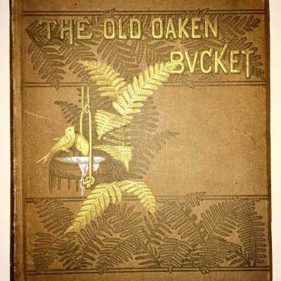 The Old Oaken Bucket, book used as a scrapbook for Schander family, 1900