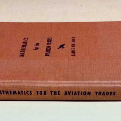 Mathematics for the Aviation trades, by James Naidieh, c. 1942