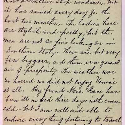 D back: Transcription:
Milan. Mar. 28, 1885. 
This is a lovely, modern city, with elegant buildings, wide streets and most attractive shop windows, but it has rained every day for the last two months. The ladies here are stylish and pretty, but the men are not so fine looking as in Southern Italy. There are but very few beggars, and there is a general air of prosperity. The weather was so horrid we did not enjoy Venice at all. My friend Mrs. Race has been ill in bed three days with severe cold, but I am well and able to endure everything pertaining to travel and sightseeing which is the hardest kind of work. Shall be in Paris in 4 days and disappointed if I do not find a letter there from you.
 Love to Grandma. Yours as ever. S.L.A.
