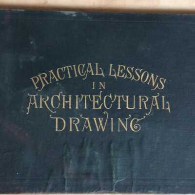 Practical Lessons in Architectural Drawing, Wm. B. Tuthill, 1881