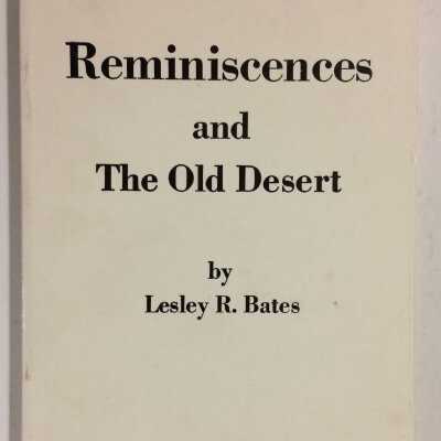 Reminiscences and The Old Desert, by Lesley R. Bates, 1980