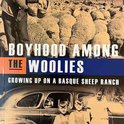 Boyhood among the woolies : growing up on a Basque sheep ranch