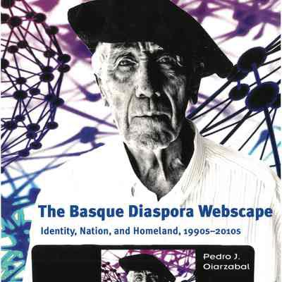 The Basque diaspora webscape : identity, nation, and homeland, 1990s-2010s