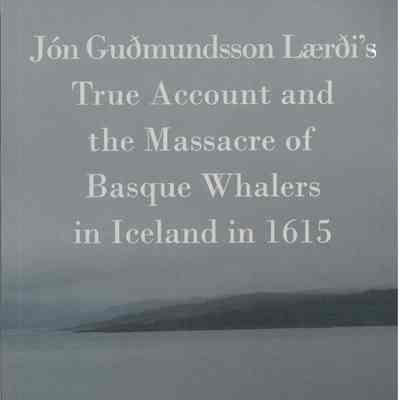 Jón Guðmundsson lærði's True account and the massacre of Basque whalers in Iceland in 1615
