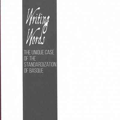 Writing words : the unique case of the standardization of Basque