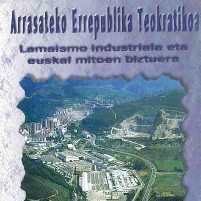 Arrasateko Errepublika Teorikoa : Lamaismo industriala eta euskal mitoen biztuera