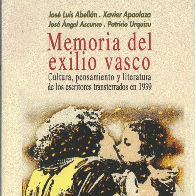 Memoria del exilio vasco : cultura, pensamiento y literatura de los escritores transterrados en 1939