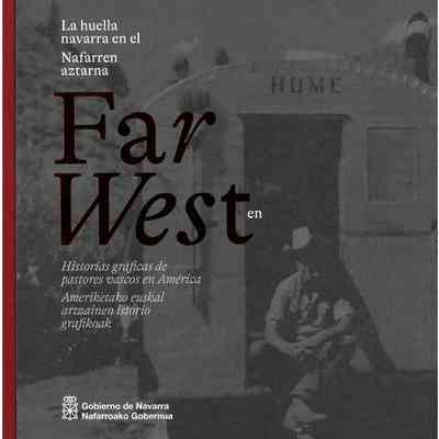 La huella Navarra en el Far West : historias graficas de pastores vascos en America = Nafarren aztarna Far Westen : Ameriketako euskal artzainen istorio grafikoak