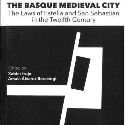 The Basque medieval city : the laws of Estella and San Sebastian in the twelfth century