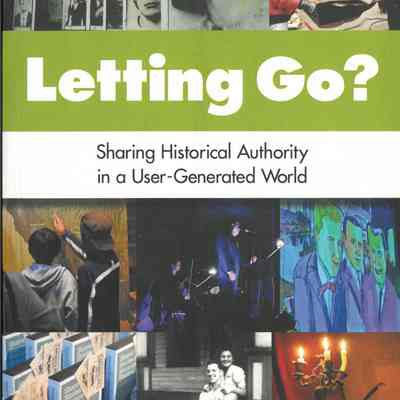 Letting go? : sharing historical authority in a user-generated world
