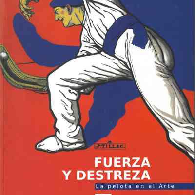 Fuerza y destreza : la pelota en el arte : exposición conmemorativa del Campeonato de Pelota Mundial Navarra 2002 = Nafarroako 2002 Mundiala : 1 de agosto-1 de septiembre, 2002