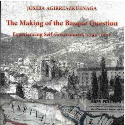 The making of the Basque question : experiencing self-government, 1793-1877
