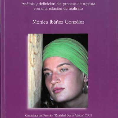Violencia domestica en Euskadi : malos tratos a la mujer : analisis y definicion del proceso de ruptura con una relacion de maltrato