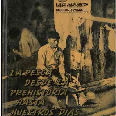 La pesca desde la prehistoria hasta nuestros dias (La pesca en el pais vasco)