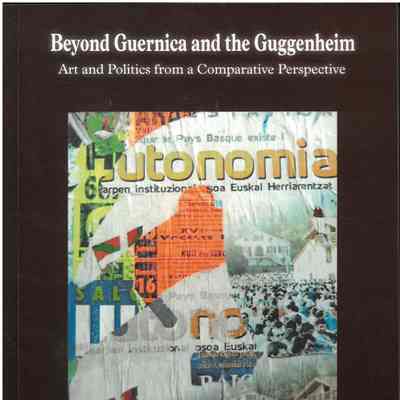 Beyond Guernica and the Guggenheim : art and politics from a comparative perspective