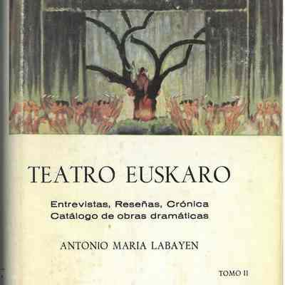 Teatro euskaro Entrevista, resenas, cronica, catalogo de obras dramaticas Tomo II