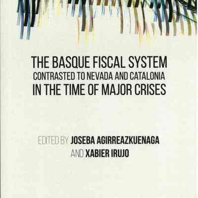 The Basque fiscal system contrasted to Nevada and Catalonia : in the time of major crises