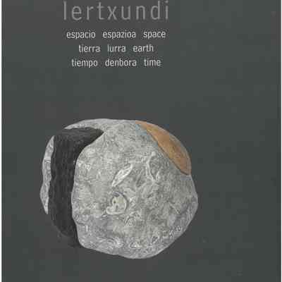Lertxundi : espacio, tierra, tiempo = espazioa, lurra, denbora = space, earth, time