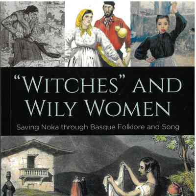 "Witches" and wily women : saving Noka through Basque folklore and song