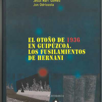 El otoño de 1936 en Guipúzcoa : los fusilamientos de Hernani