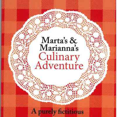 Marta's and Marianna's culinary adventure : a purely fictitious and fanciful tale of family love with a distinctly Basque point of view