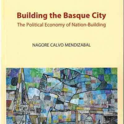 Building the Basque city : the political economy of nation-building