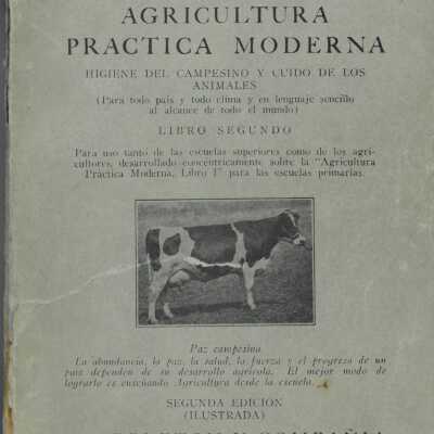 Agricultura practica moderna Higien del campesino cuido de los animales (para todo pais y todo clima y en lenguaje sencillo al alcance de todo el mundo).,