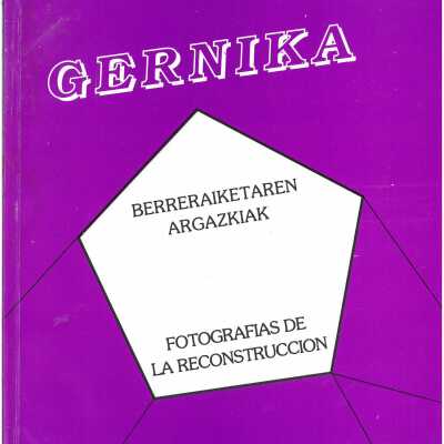 Gernika : Berreraiketaren argazkiak = Fotografias de la reconstruccion = Bilder des Wiederaufbaus = Photographs of the reconstruction