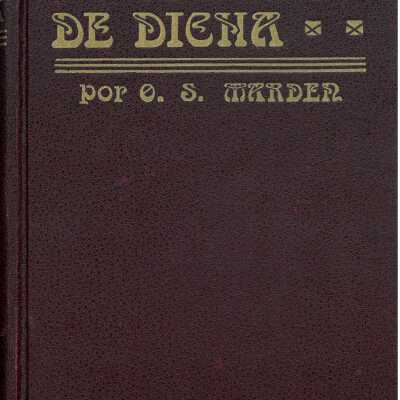 Ideales de dicha; libro en que demuestra que la verdadera dicha esta´ en la ponderacio´n de nuestra naturaleza superior