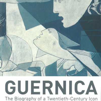 Guernica: The Biography of a Twentieth-Century Icon