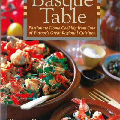 The Basque Table: Passionate Home Cooking from One of Europe's Great Regional Cuisines