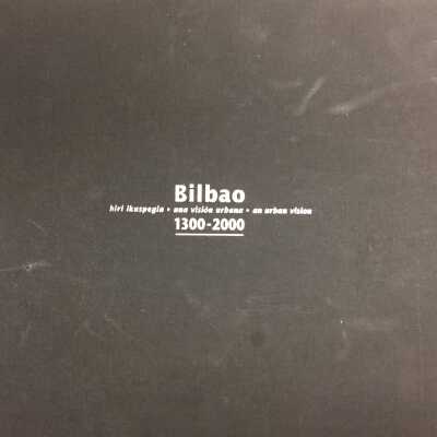 Bilbao, 1300-2000 : hiri ikuspegia = una vision urbana = an urban vision