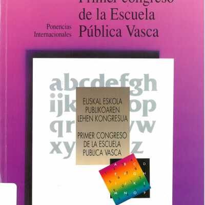 Euskal Eskola Publikoaren Lehen Kongresua : nazioarteko ponentziak = Primer Congreso de la Escuela Pública Vasca : ponencias internacionales