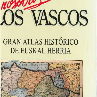 Nosotros, los vascos. Gran atlas historico de Euskal Herria