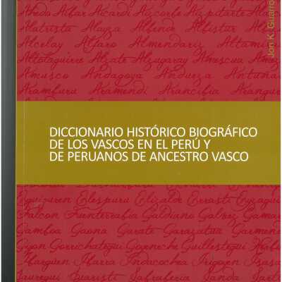 Diccionario historico biografico de los vascos en el Peru y de peruanos de ancestro vasco