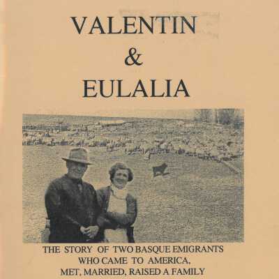 Valentin & Eulalia : the story of two Basque emigrants who came to America, met, married, raised a family and made their living in the sheep industry