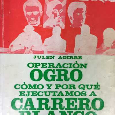 Operacion Ogro : como y por que ejecutamos a Carrero Blanco