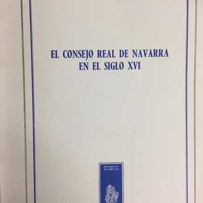 El Consejo Real de Navarra en el siglo XVI