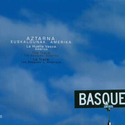 Aztarna : Euskaldunak. Amerika = La huella vasca. Ame´rica = The trace. The basques. America = La trace. Les basques. L'Amerique