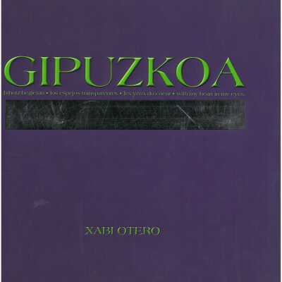 Gipuzkoa [Texto impreso] = bihotz-begietan = los espejos transparentes = les yeux du coeur = with my heart in my eyes