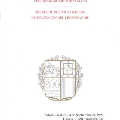 Egoera politikoari buruzko eztabaida : Lehendakariaren hitzaldia : Gasteiz, 1999ko irailaren 24a = Debate de politica general : intervencio´n del Lehendakari : Vitoria-Gasteiz, 24 de septiembre de 1999