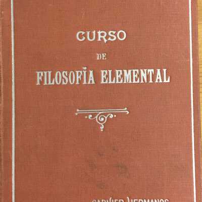 Curso de filosofia elemental, logica, metafisica, etica. Historia de la filosofia, Edicion corregida con esmero.