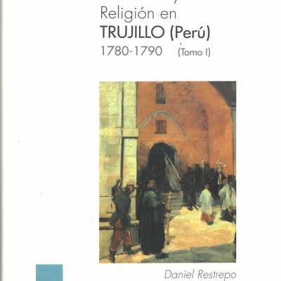 La iglesia de Trujillo (Perú) bajo el episcopado del Baltasar Jaime Martinez Compañon, 1780-1790