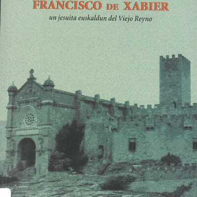 Francisco de Xabier, un jesuita euskaldun del Viejo Reyno