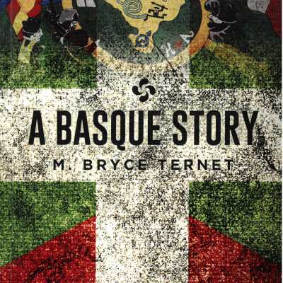 A Basque Story / a novel by M. Bryce Ternet