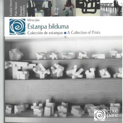 Estanpa bilduma : ikusizko artea Euskal Herrian = Colección de estampas : las artes visuales en el País Vasco = A collection of prints : visual arts in the Basque Country